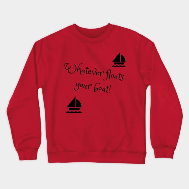 Whatever floats your boat Crewneck Sweatshirt by TJManrique